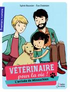 Couverture du livre « Vétérinaire pour la vie T.1 ; l'arrivée de Minouchien » de Sylvie Baussier et Eva Chatelain aux éditions Belin Education