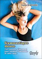 Couverture du livre « Gymnastique douce. 250 exercices » de Yvonne Sendowski aux éditions Dangles