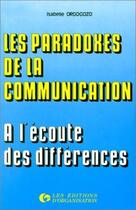 Couverture du livre « Paradoxes de la communication - a l'ecoute des differences » de Orgogozo Isabelle aux éditions Organisation