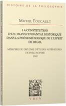 Couverture du livre « La constitution d'un transcendantal historique dans la phénomenologie de l'esprit de Hegel : Mémoire du diplôme d'études supérieures de philosophie » de Michel Foucault aux éditions Vrin