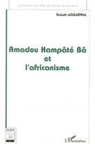 Couverture du livre « Amadou hampâté Bâ et l'africanisme » de Kusum Aggarwal aux éditions L'harmattan