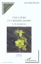Couverture du livre « Unica Zürn et l'homme jasmin : Le dit-schizophrène » de Jean-Claude Marceau aux éditions L'harmattan
