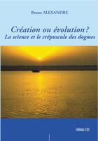 Couverture du livre « Creation Ou Evolution ? » de Carl Alexandre aux éditions Societe Des Ecrivains