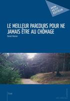 Couverture du livre « Le meilleur parcours pour ne jamais être au chômage » de Daniel Moinier aux éditions Mon Petit Editeur