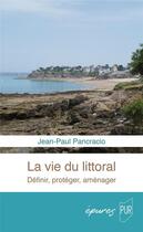 Couverture du livre « La vie du littoral : définir, protéger, aménager » de Jean-Paul Pancracio aux éditions Pu De Rennes