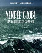 Couverture du livre « Vendée globe ; les aventuriers du grand sud » de Dino Di Meo et Antoine Grenapin aux éditions Hugo Image
