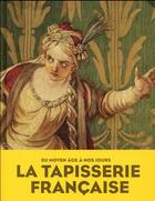 Couverture du livre « La tapisserie française ; du moyen âge à nos jours » de Benoit-Henry Papounaud aux éditions Editions Du Patrimoine