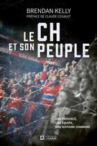 Couverture du livre « Le ch et son peuple. une province, une equipe, une histoire » de Kelly Brendan aux éditions Editions De L'homme