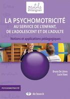 Couverture du livre « La psychomotricité au service de l'enfant, de l'adolescent et de l'adulte ; notions et applications pédagogiques » de Bruno De Lievre et Lucie Staes aux éditions De Boeck