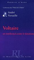 Couverture du livre « Voltaire, un intellectuel contre le fanatisme » de Andre Versaille aux éditions Renaissance Du Livre
