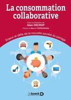 Couverture du livre « La consommation collaborative ; enjeux et défis de la nouvelle société du partage » de Alain Decrop et . Collectif aux éditions De Boeck Superieur