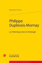 Couverture du livre « Philippe Duplessis-Mornay ; la rhétorique dans la théologie » de Natacha Salliot aux éditions Classiques Garnier