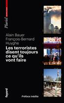 Couverture du livre « Les terroristes disent toujours ce qu'ils vont faire : Terrorisme et révolution par les textes » de Alain Bauer et Francois-Bernard Huyghe aux éditions Pluriel