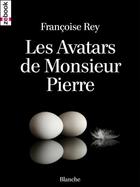 Couverture du livre « Les avatars de Monsieur Pierre » de Francoise Rey aux éditions Zebook.com