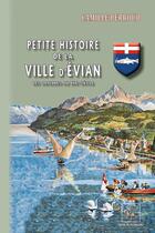 Couverture du livre « Petite histoire de la ville d'Evian : des origines au XIXe siècle » de Camille Perroud aux éditions Editions Des Regionalismes