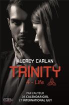 Couverture du livre « Trinity Tome 4 ; life » de Audrey Carlan aux éditions City