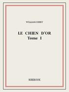 Couverture du livre « Le Chien d'Or I » de William Kirby aux éditions Bibebook