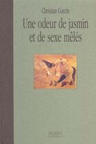 Couverture du livre « Une odeur de jasmin et de sexe meles » de Christian Garcin aux éditions Flohic