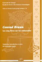 Couverture du livre « Les Cinq livres sur les ambassades : à destination de ceux qui sont totalement appliqués à la Chose publique, ou très utiles à ceux qui remplissent une quelconque magistrature, et agréable à la lecture » de Conrad Braun aux éditions Pu De Limoges