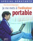 Couverture du livre « Special Debutants ; Je Me Mets A L'Ordinateur Portable » de Paul Durand Degranges aux éditions First Interactive