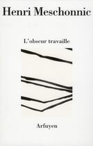 Couverture du livre « Obscur travaille (l) » de Meschonnic Henr aux éditions Arfuyen