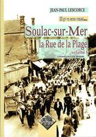 Couverture du livre « Soulac-sur-Mer, la rue de la Plage (volume 1), il y a 100 ans... » de J.-P. Lescorce aux éditions Editions Des Regionalismes