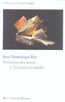 Couverture du livre « Memoires des autres tome 1 : ecrivains et rebelles » de Jean-Dominique Rey aux éditions Atelier Des Brisants