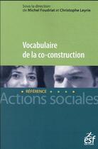 Couverture du livre « Vocabulaire de la co-construction » de Michel Foudriat et Christophe Leyrie et Collectif aux éditions Esf Social