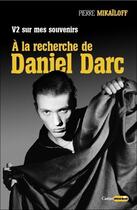 Couverture du livre « V2 sur mes souvenirs ; à la recherche de Daniel Darc » de Pierre Mikailoff aux éditions Castor Astral