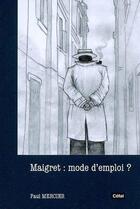 Couverture du livre « Maigret : mode d'emploi ? » de Mercier Paul aux éditions Cefal