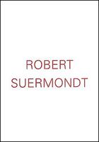 Couverture du livre « Robert Suermondt » de Jean-Marc Huitorel aux éditions Lettre Volee