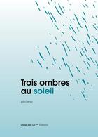 Couverture du livre « Trois ombres au soleil » de John Henry aux éditions Chloe Des Lys