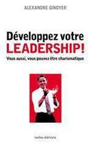 Couverture du livre « Développez votre leadership » de A Ginoyer aux éditions Ixelles
