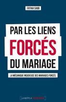 Couverture du livre « Par les liens forces du mariage : la mécanique insidieuse des mariages forcés » de Fatiha Saidi aux éditions La Boite A Pandore