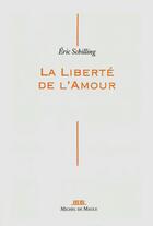 Couverture du livre « La liberté de l'amour » de Eric Schilling aux éditions Michel De Maule