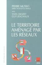 Couverture du livre « Le territoire amenage par les reseaux ; energie transport et telecoms » de Pierre Musso aux éditions Editions De L'aube