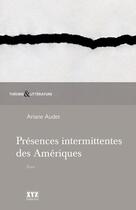 Couverture du livre « Presences intermittentes des ameriques » de Audet Ariane aux éditions Les Éditions Xyz