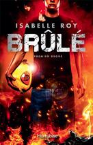 Couverture du livre « Brûlé Tome 1 : premier degré » de Isabelle Roy aux éditions Hurtubise