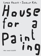 Couverture du livre « House for a painting » de Inessa Hansch et Susanne Kuhn aux éditions Les Presses Du Reel