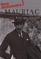 Couverture du livre « Petit dictionnaire Mauriac » de Eric Des Garets aux éditions Le Festin