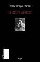 Couverture du livre « Le baiser de sorcière ; le récit absent » de Pierre Bergounioux aux éditions Argol