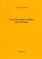 Couverture du livre « Une petite nappe verdâtre mal découpée » de Veronique Vassiliou aux éditions Contre-pied