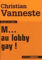 Couverture du livre « M... au lobby gay ! » de Christian Vanneste aux éditions Mordicus