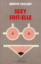Couverture du livre « Sexy soit-elle ! » de Maryse Vaillant aux éditions Les Liens Qui Liberent