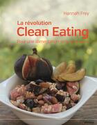 Couverture du livre « La révolution clean eating ; pour une alimentation simple et saine » de Hannah Frey aux éditions Ullmann