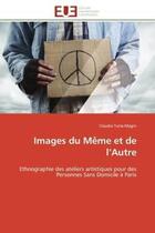 Couverture du livre « Images du meme et de l'autre - ethnographie des ateliers artistiques pour des personnes sans domicil » de Turra-Magni Claudia aux éditions Editions Universitaires Europeennes