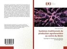 Couverture du livre « Systemes traditionnels de production agroforestiere au centre du benin - typologie et importance de » de Alexis Bokon aux éditions Editions Universitaires Europeennes