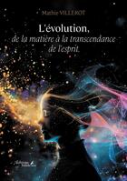 Couverture du livre « L'évolution, de la matière à la transcendance de l'esprit » de Mathie Villerot aux éditions Baudelaire