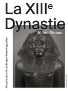 Couverture du livre « La XIIIe dynastie ; histoire de la fin du moyen empire égyptien » de Julien Siesse aux éditions Sorbonne Universite Presses