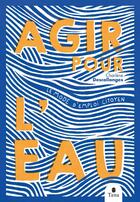 Couverture du livre « Agir pour l'eau : Le mode d'emploi citoyen » de Charlene Descollonges aux éditions Tana